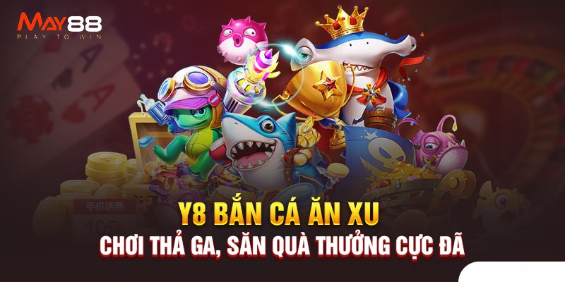 Cổng game Y8 bắn cá hấp dẫn tại May88 