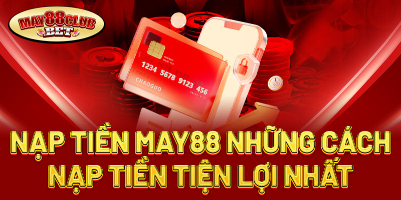 nạp và rút tiền nhà cái May88